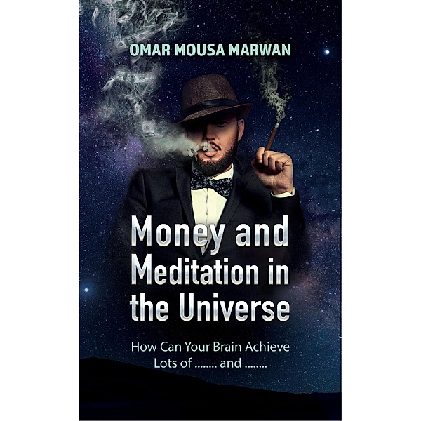 Money and Meditation in the Universe, Omar Mousa Marwan