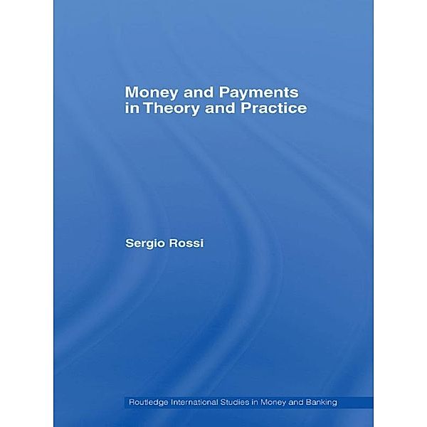 Money and Payments in Theory and Practice, Sergio Rossi