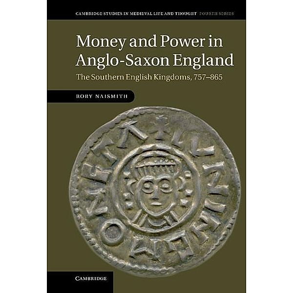 Money and Power in Anglo-Saxon England / Cambridge Studies in Medieval Life and Thought: Fourth Series, Rory Naismith