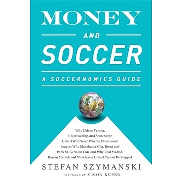 Money and Soccer: A Soccernomics Guide, Stefan Szymanski