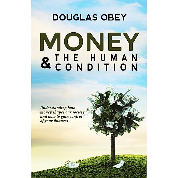 Money and the Human Condition, Douglas Obey