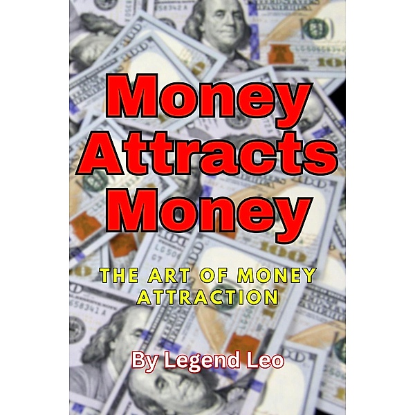 Money Attracts Money: The Art of Money Attraction, Legend Leo