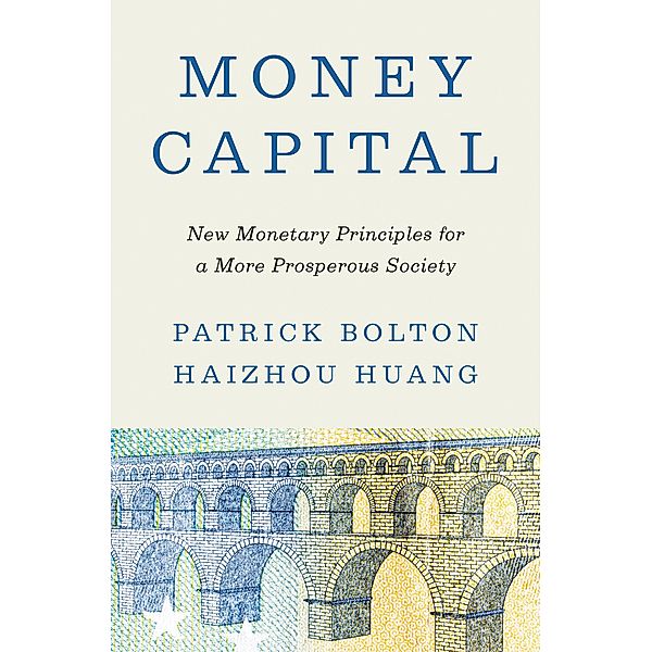 Money Capital, Patrick Bolton, Haizhou Huang