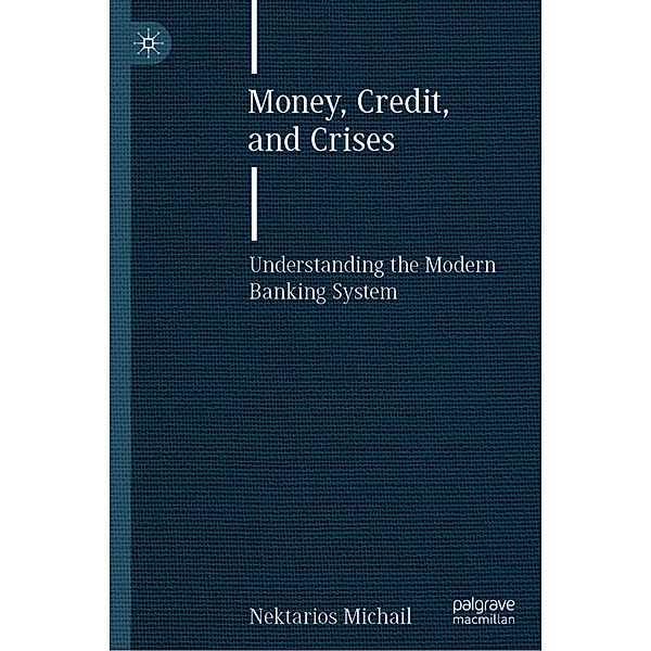Money, Credit, and Crises, Nektarios Michail