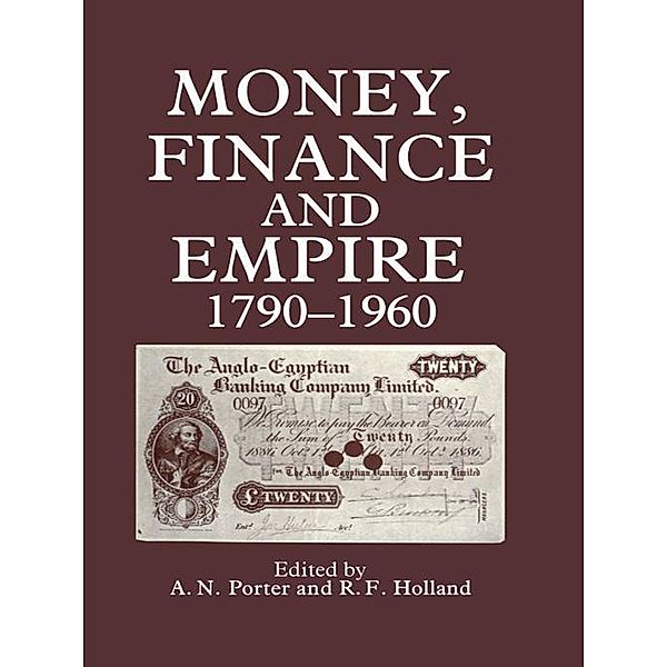 Money, Finance, and Empire, 1790-1960, R. F Holland, A. N Porter, A. N. Porter