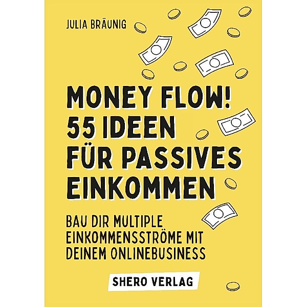 Money Flow! 55+ Ideen für passives Einkommen, Julia Bräunig