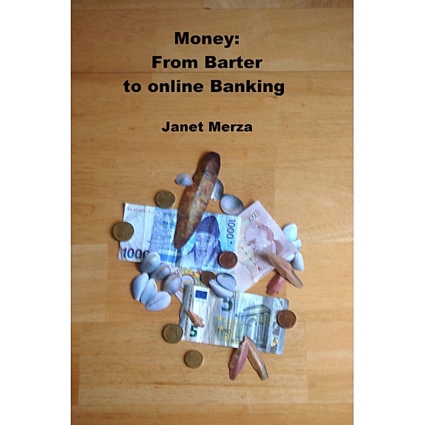 Money: From Barter to online Banking, Janet Merza