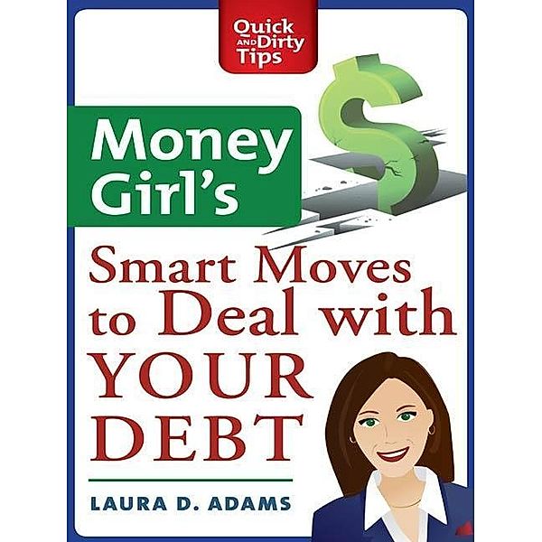 Money Girl's Smart Moves to Deal with Your Debt / St. Martin's Griffin, Laura D. Adams