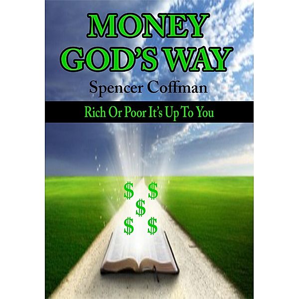 Money God's Way: Rich or Poor It's Up To You, Spencer Coffman