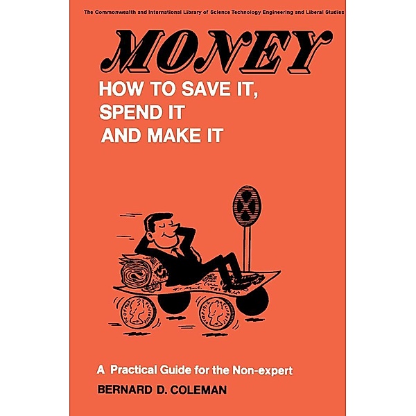 Money-How to Save It, Spend It, and Make It, Bernard D. Coleman
