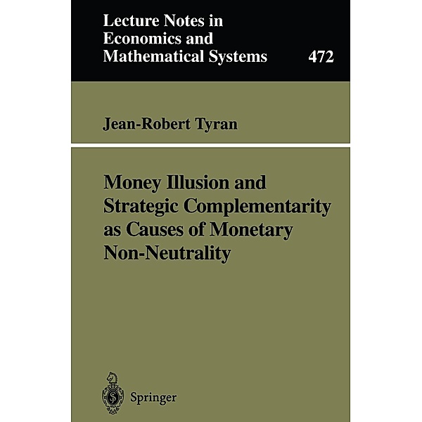 Money Illusion and Strategic Complementarity as Causes of Monetary Non-Neutrality / Lecture Notes in Economics and Mathematical Systems Bd.472, Jean-Robert Tyran