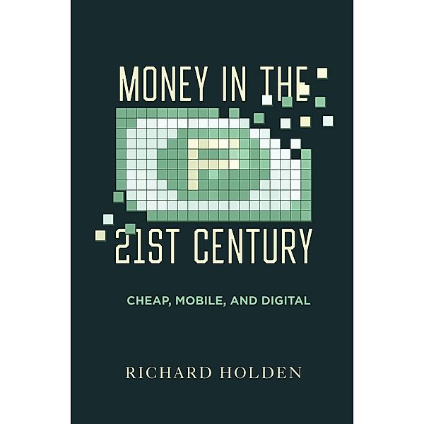 Money in the Twenty-First Century, Richard Holden