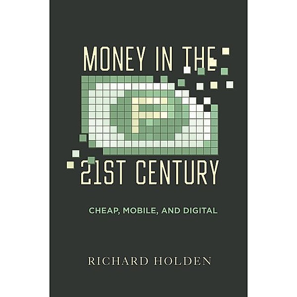 Money in the Twenty-First Century, Richard Holden