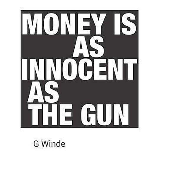 Money is as innocent as the gun, Geoff Winde