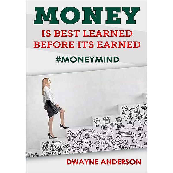 Money Is Best Learned ,Before It's Earned, Dwayne Anderson