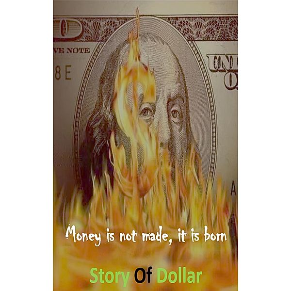 Money is not made, it is Born  Story of Dollar, Abhishek Patel