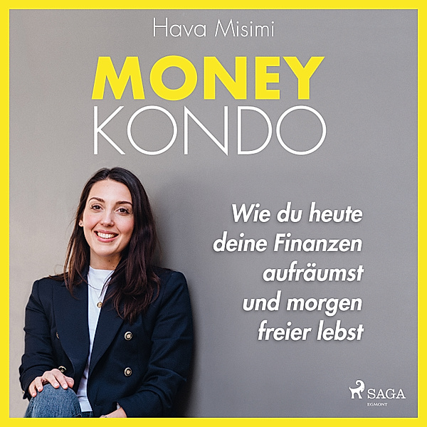 Money Kondo – Wie du heute deine Finanzen aufräumst und morgen freier lebst: Erfolgreich sparen und anlegen, Hava Misimi