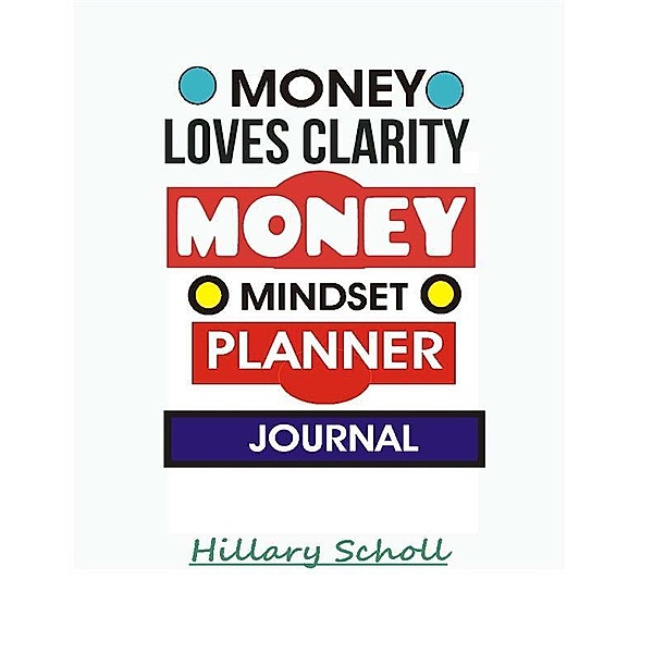 Money Loves Clarity -Money Mindset Planner Journal, Hillary Scholl
