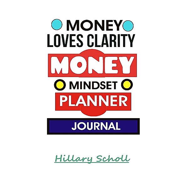 Money Loves Clarity -Money Mindset Planner Journal, Hillary Scholl