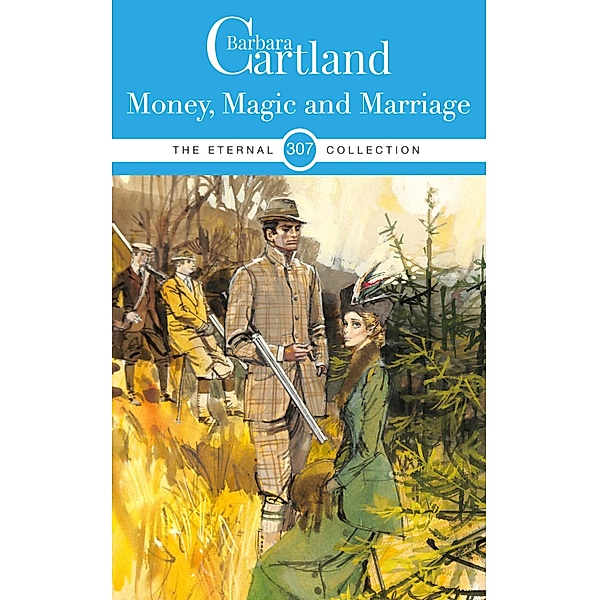 Money Magic and Marriage / The Eternal Collection Bd.307, Barbara Cartland