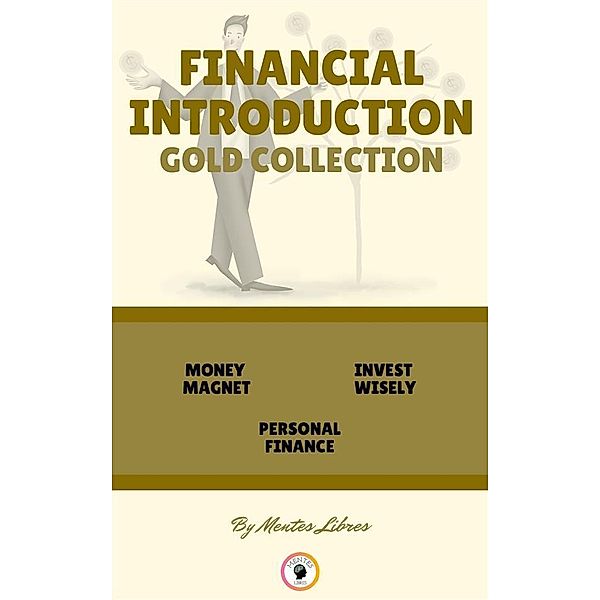 Money magnet - personal finance - invest wisely (3 books), Mentes Libres