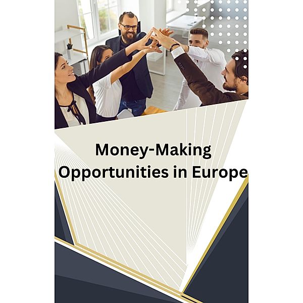 Money-Making Opportunities in Europe, Dismas Benjai