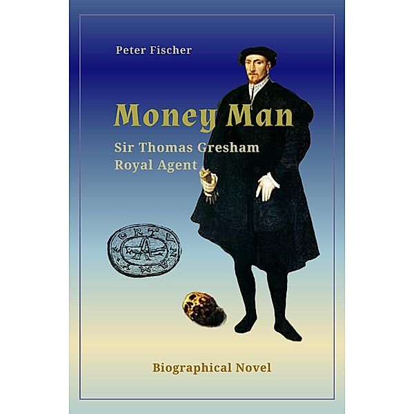 Money Man  Sir Thomas Gresham, Peter Fischer