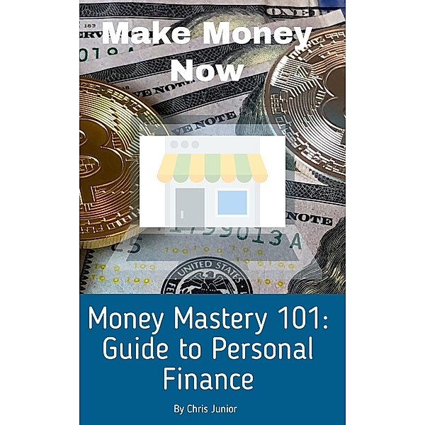 Money Mastery 101: A Guide to Personal Finance (Road To Success, #1) / Road To Success, Christopher Phetlho