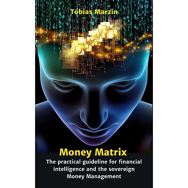 Money Matrix - The practical guideline for financial intelligence and sovereign money management, Tobias Marzin