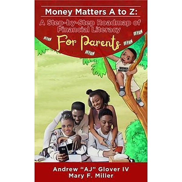 Money Matters A to Z The Step-By-Step Roadmap of Financial Literacy For Parents, Andrew Aj Glover, Mary F Miller