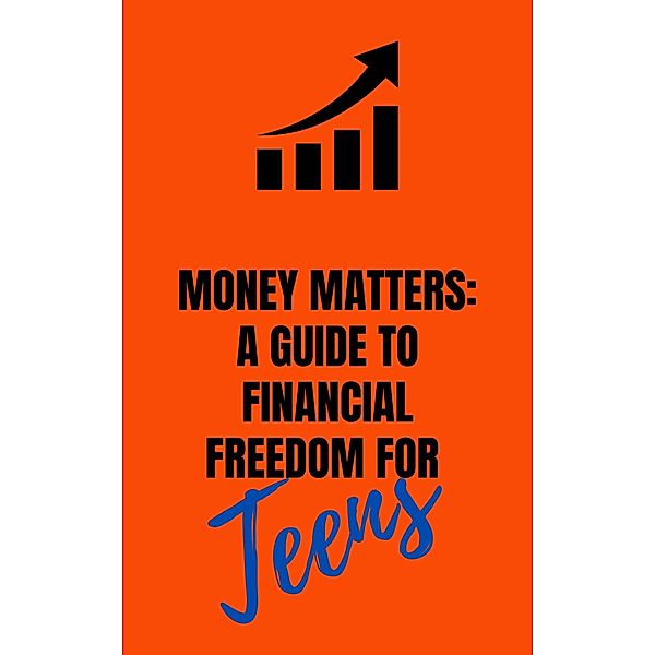 Money Matters: AGuide to Financial Fredom For Teens (1) / 1, Oluwaseun Adeneye