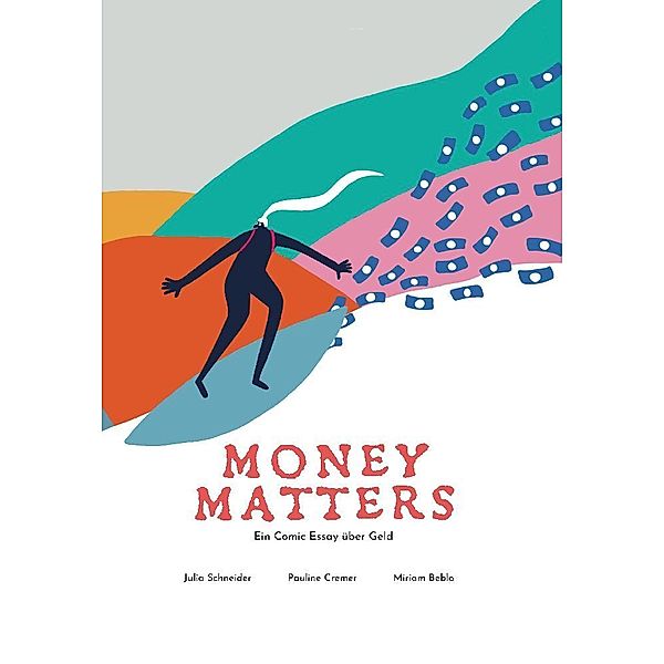 Money Matters - Ein Comic Essay über Geld, Dr. Julia Schneider, Pauline Cremer, Miriam Beblo