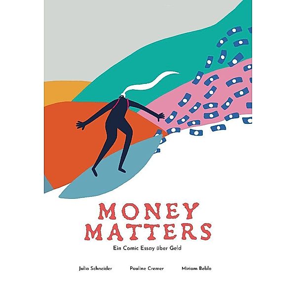 Money Matters - Ein Comic Essay über Geld, Dr. Julia Schneider, Pauline Cremer, Miriam Beblo