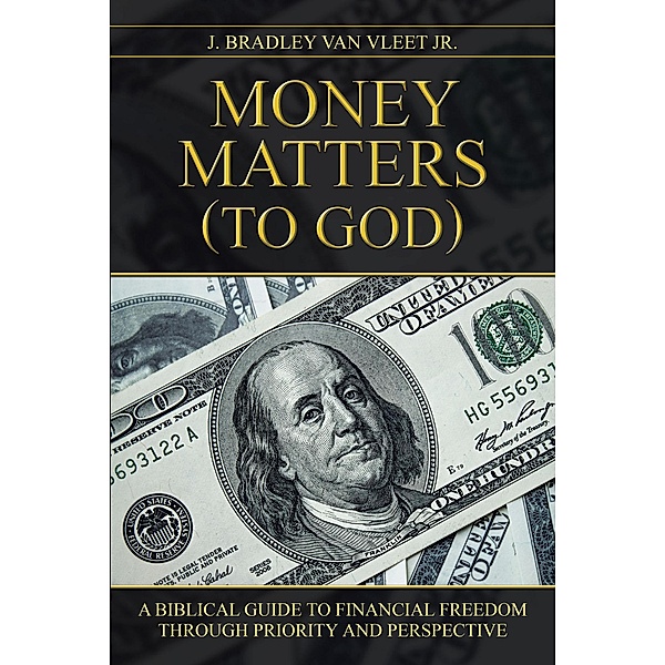 Money Matters (to God), J. Bradley van Vleet Jr.