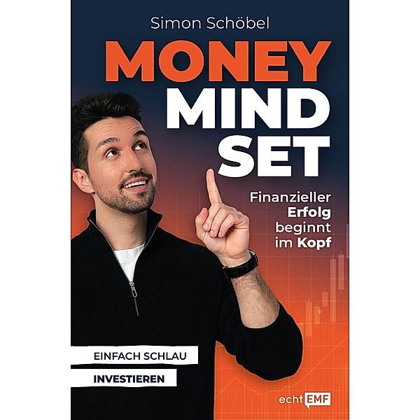 Money Mindset - Finanzieller Erfolg beginnt im Kopf, Simon Schöbel