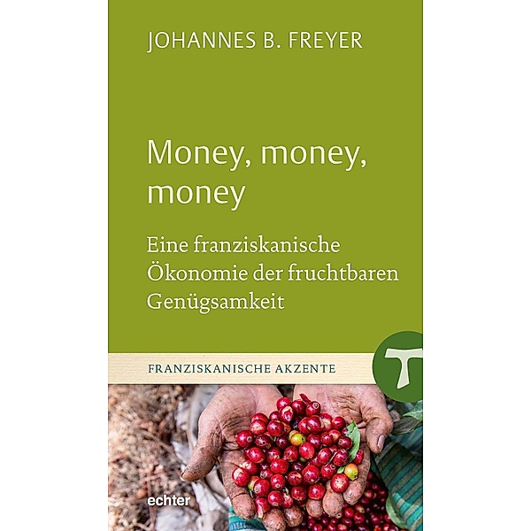 Money, money, money / Franziskanische Akzente Bd.37, Johannes B. Freyer