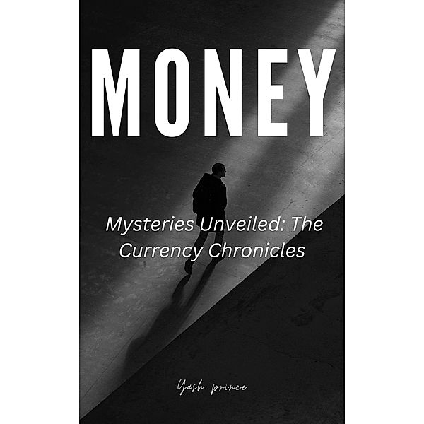 Money Mysteries Unveiled: The Currency Chronicles, Yash Jagdale