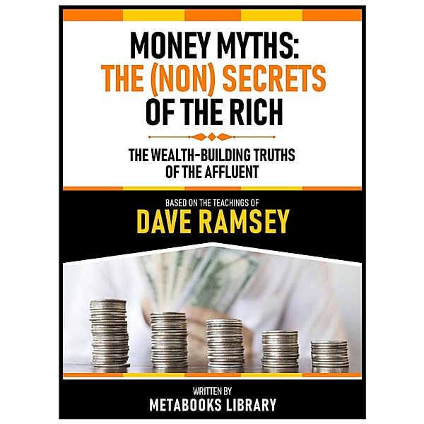 Money Myths: The (Non)Secrets Of The Rich - Based On The Teachings Of Dave Ramsey, Metabooks Library