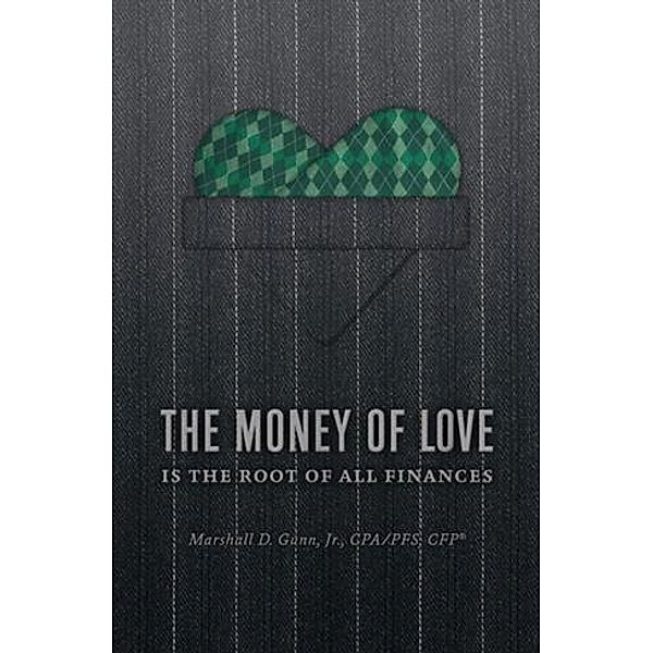 Money of Love, Jr. CPA/PFS, CFP Marshall D. Gunn