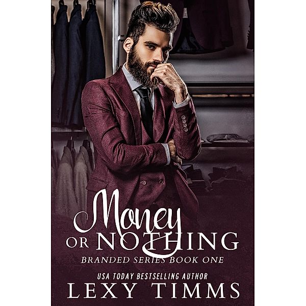 Money or Nothing (Branded Series, #1) / Branded Series, Lexy Timms