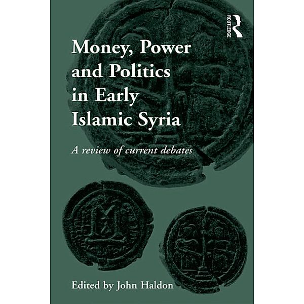 Money, Power and Politics in Early Islamic Syria