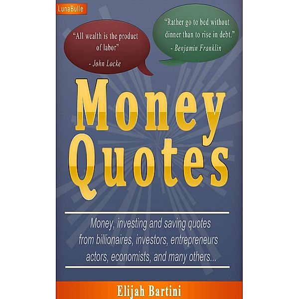 Money Quotes : Money, investing and saving quotes, Elijah Bartini