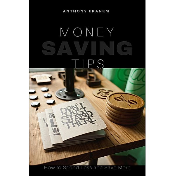 Money Saving Tips, Anthony Ekanem