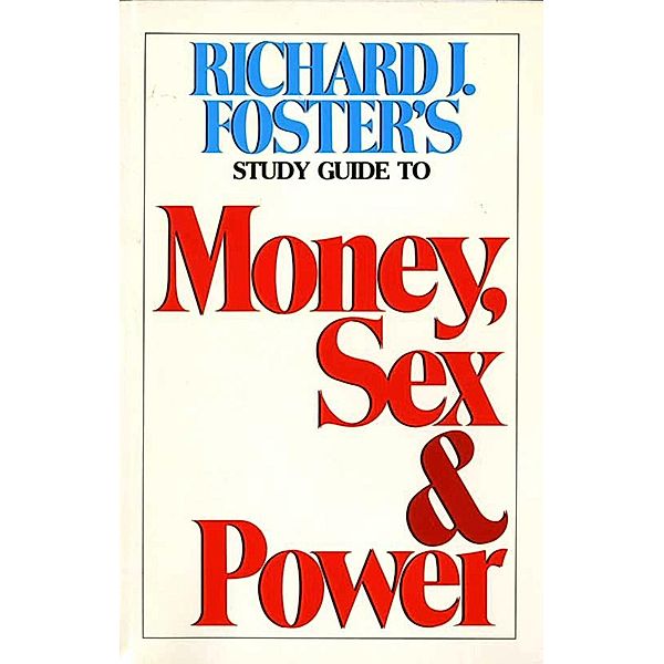 Money Sex and Power Study Guide, Richard J. Foster