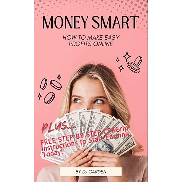Money Smart: How To Make Easy Profits Online, Dianna Cardin