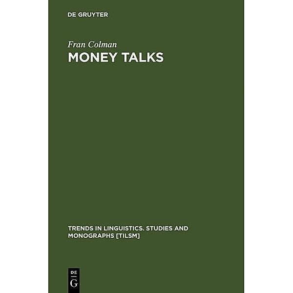 Money Talks / Trends in Linguistics. Studies and Monographs [TiLSM] Bd.56, Fran Colman