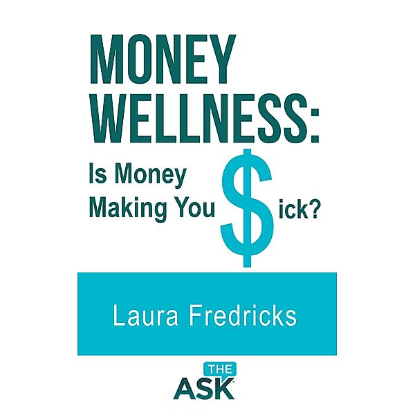 Money Wellness: Is Money Making You Sick?, Laura Fredricks