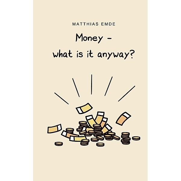 Money - what is it anyway?, Matthias Emde