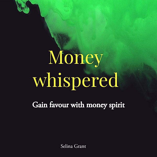 MONEY WHISPERED, Selina Grant