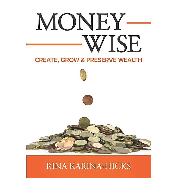 Money-Wise: Create, Grow and Preserve Wealth, Rina Karina-Hicks